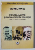 INDIVIDUALIZARE SI SOCIALIZARE IN EDUCATIE - SCOLILE C. FREINET si R. COUSINET de VIOREL IONEL , 2004