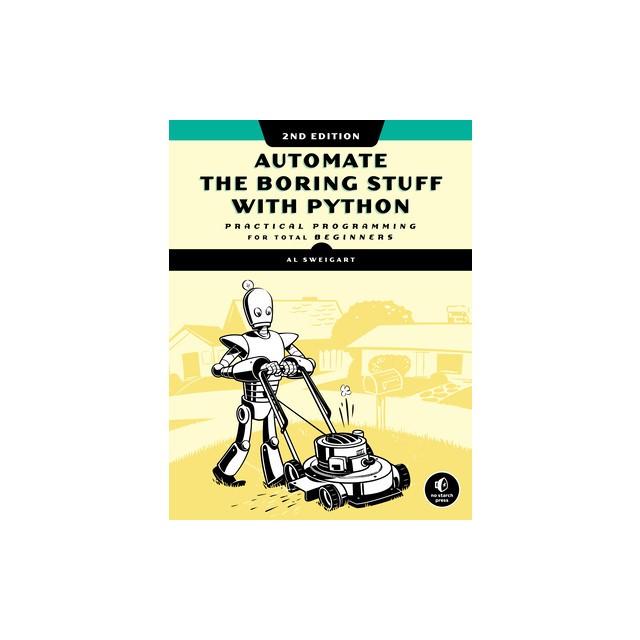 Automate the Boring Stuff with Python, 2nd Edition: Practical Programming for Total Beginners