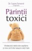 Parintii toxici. Vindeca-ti ranile din copilarie si reia controlul asupra vietii tale
