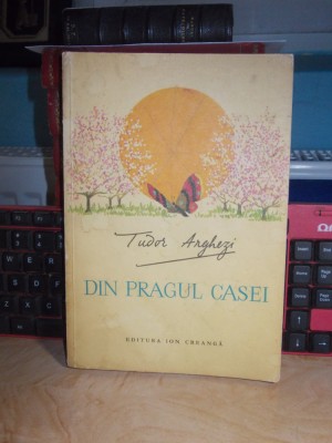 TUDOR ARGHEZI - DIN PRAGUL CASEI , ILUSTRATII IULIAN OLARIU , 1972 * foto
