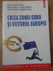 CRIZA ZONEI EURO SI VIITORUL EUROPEI-VOLUM COORDONAT DE: DANIEL DAIANU, GIORGIO BASECI, CARLO D&amp;#039;ADDA, RAJEESH KU foto