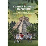 Szerelem &eacute;s hal&aacute;l Irapuat&oacute;ban - A mexik&oacute;i 6-0 egyetlen igaz t&ouml;rt&eacute;nete - Bodn&aacute;r Zal&aacute;n
