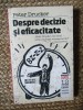 Despre Decizie si Eficacitate - Peter F. Drucker, Meteor Business, Psihologie, Sociologie, Comunicare, Romana, 2005, ACS, Cartonata