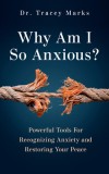 Why Am I So Anxious?: Practical Guidance on Recognizing and Managing Anxiety in Today&#039;s World