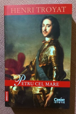 Petru cel Mare. Editura Corint, 2025 - Henri Troyat foto
