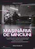 Mașinăria de minciuni. Cum salvăm democrația de armatele de troli, roboții &icirc;nșelători, operațiunile de știri false și agenții din politică