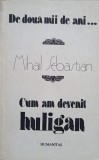 De Două Mii de Ani... Cum Am Devenit Huligan - Mihail Sebastian, Humanitas 1990, Roman