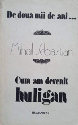 DE DOUA MII DE ANI... CUM AM DEVENIT HULIGAN-MIHAIL SEBASTIAN-227584 foto