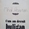 DE DOUA MII DE ANI... CUM AM DEVENIT HULIGAN-MIHAIL SEBASTIAN-227584