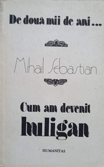 DE DOUA MII DE ANI... CUM AM DEVENIT HULIGAN-MIHAIL SEBASTIAN-227584
