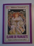 ELIXIRE DE FRUMUSETE . RETETE CU IERBURI AROMATE SI FLORI , 2014