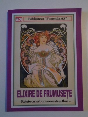 ELIXIRE DE FRUMUSETE . RETETE CU IERBURI AROMATE SI FLORI , 2014 foto