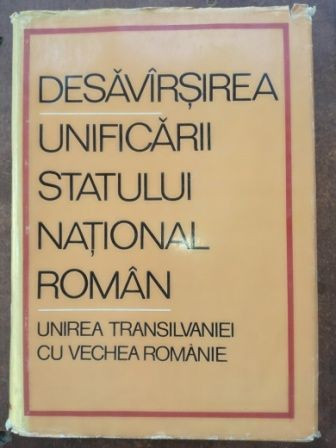 Desavarsirea unificarii statului national roman- Miron Constantinescu, Stefan Pascu
