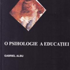 O psihologie a educatiei - Gabriel Albu