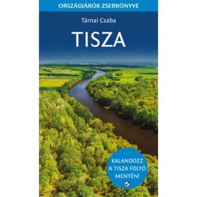 Tisza - Orsz&amp;aacute;gj&amp;aacute;r&amp;oacute;k zsebk&amp;ouml;nyve - Kalandozz a Tisza foly&amp;oacute; ment&amp;eacute;n! - T&amp;aacute;rnai Csaba foto