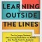 Learning Outside the Lines: Two Ivy League Students with Learning Disabilities and ADHD Give You the Tools for Academic Success and Educational Re