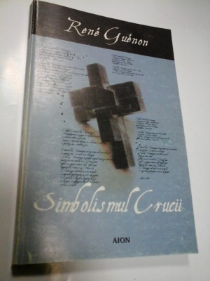 SIMBOLISMUL CRUCII - RENE GUENON foto