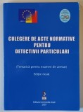 CULEGERE DE ACTE NORMATIVE PENTRU DETECTIVII PARTICULARI ( TEMATICA PENTRU EXAMEN DE ATESTAT ) , 2007