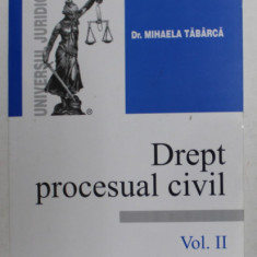 DREPT PROCESUAL CIVIL , VOLUMUL II de MIHAELA TABARCA , 2005 , PREZINTA SUBLINIERI SI INSEMNARI
