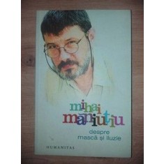 Despre masca si iluzie- Mihai Maniutiu