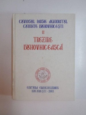 TREZIRE DUHOVNICEASCA , VOL. II de CUVIOSUL PAISIE AGHIORITUL , CUVINTE DUHOVNICESTI , 2003 foto