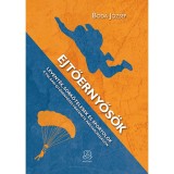 Ejtőernyős&ouml;k - &quot;Levent&eacute;k, sork&ouml;telesek &eacute;s sportol&oacute;k, A polg&aacute;ri ejtőernyőz&eacute;s t&ouml;rt&eacute;nete Magyarorsz&aacute;gon - Dr. Boda J&oacute;zsef