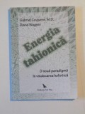ENERGIA TAHIONICA. O NOUA PARADIGMA IN VINDECAREA HOLISTICA de GABRIEL COUSENS, DAVID WAGNER 2008