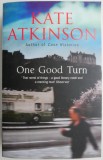 Cumpara ieftin One Good Turn - Kate Atkinson, Carte in Engleza, Editie Necunoscuta, Stare Buna