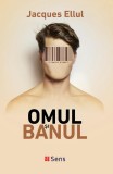 Omul si Banul &ndash; Jacques Ellul