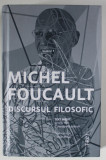 DISCURSUL FILOSOFIC , TEXT INEDIT de MICHEL FOUCAULT , 2024 *MICI DEFECTE