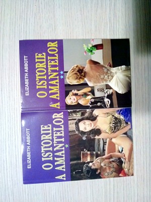 O ISTORIE A AMANTELOR - 2 Volume - Elizabeth Abbott - 2014, 319+319 p. foto