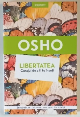 LIBERTATEA , CURAJUL DE A FI TU INSUTI de OSHO , 2018 foto