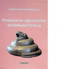 Proiectarea algoritmilor in limbajul Python - Laviniu Aurelian Badulescu