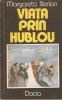Viata Prin Hublou - Margareta Sterian, Dacia, 1986, Roman, Beletristica