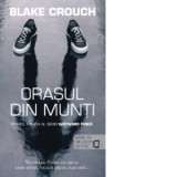 Orasul din munti (seria Wayward Pines vol. 1) - Blake Crouch