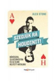 Szedj&Atilde;&frac14;k r&Atilde;&iexcl; Houdinit! - B&Aring;&plusmn;v&Atilde;&copy;szek, illuzionist&Atilde;&iexcl;k &Atilde;&copy;s az elme rejtett hatalma - Alex Stone