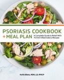 Psoriasis Cookbook and Meal Plan: A Complete Guide to Relief with 75 Anti-Inflammatory Recipes