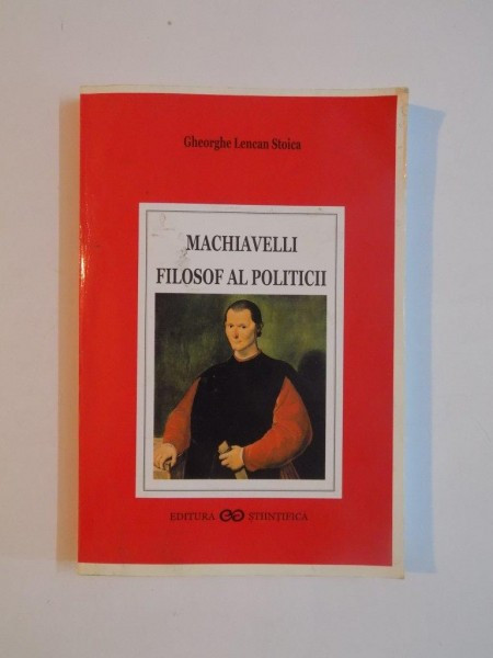 MACHIAVELLI FILOSOF AL POLITICII de GHEORGHE LENCAN STOICA 2000