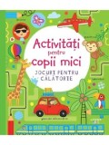 Cumpara ieftin Activitati pentru copii mici. Jocuri pentru calatorie/***
