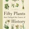 Fifty Plants That Changed the Course of History