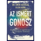 Az ismert gonosz - Kegyetlens&eacute;g &eacute;s egy&uuml;tt&eacute;rz&eacute;s - egy pszichi&aacute;ter t&ouml;rt&eacute;netei - Gwen Adshead