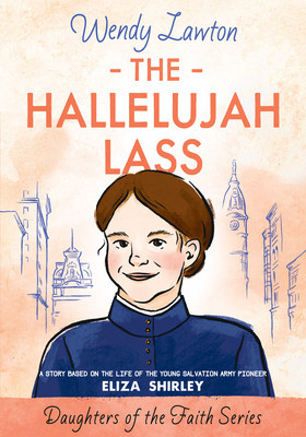 The Hallelujah Lass: A Story Based on the Life of Salvation Army Pioneer Eliza Shirley foto