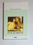 Cumpara ieftin Pur și impur &ndash; Aut. Vladimir Jank&eacute;l&eacute;vitch, Trad. Elena-Br&acirc;ndușa Steiciuc, Ed. Nemira, 2001