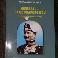 Generalul David Praporgescu : o biografie (1865-1916) / Ionut-Constantin Petcu