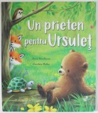 UN PRIETEN PENTRU URSULET de STEVE SMALLMAN , ilustratii de CAROLINE PEDLER , 2019 * MINIMA UZURA
