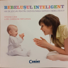 Bebelusul inteligent. 100 de jocuri pentru dezvoltarea rapida a bebelusului foto