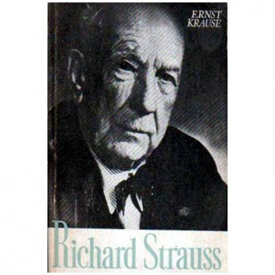 Ernst Krause - Richard Strauss - Personalitatea si opera - 106214 foto