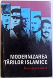 MODERNIZAREA TARILOR ISLAMICE de PIERRE-JEAN LUIZARD, 2008