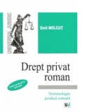 Drept privat roman - Terminologie juridica romana, Editie revazuta si adaugita - Emil Molcut