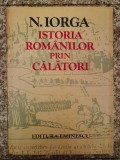 Istoria Romanilor Prin Calatori - N. Iorga, Editura Eminescu, 1980, Romana, Istorie